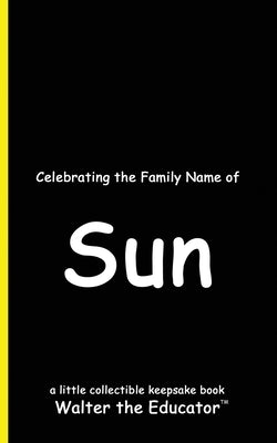 Celebrating the Family Name of Sun by Walter the Educator