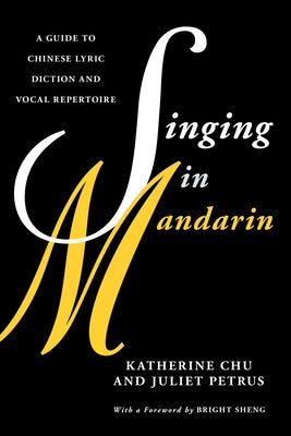 Singing in Mandarin: A Guide to Chinese Lyric Diction and Vocal Repertoire by Chu, Katherine