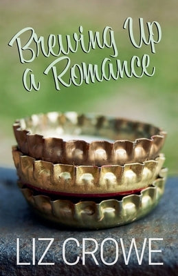 Brewing Up a Romance by Crowe, Liz