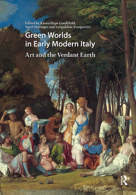 Green Worlds in Early Modern Italy: Art and the Verdant Earth by Goodchild, Karen Hope