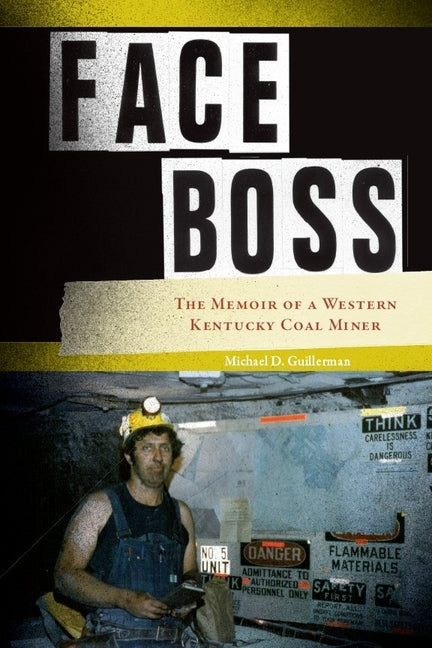 Face Boss: The Memoir of a Western Kentucky Coal Miner by Guillerman, Michael D.
