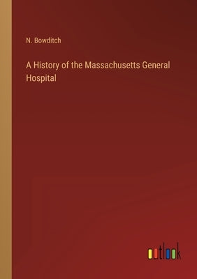 A History of the Massachusetts General Hospital by Bowditch, N.