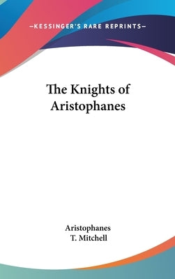 The Knights of Aristophanes by Aristophanes