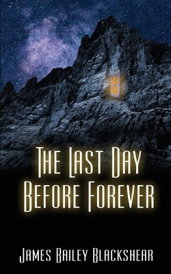 The Last Day Before Forever by Blackshear, James Bailey
