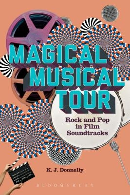Magical Musical Tour: Rock and Pop in Film Soundtracks by Donnelly, Kevin J.