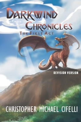 Darkwind Chronicles: The First Act by Cifelli, Christopher