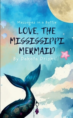 Love, The Mississippi Mermaid by Driskill, Dakota