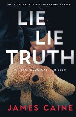 Lie Lie Truth: A Psychological Thriller by Caine, James
