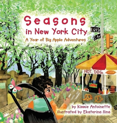Seasons in New York City: A Year of Big Apple Adventures by Antoinette, Kimmie