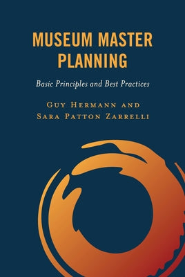 Museum Master Planning: Basic Principles and Best Practices by Hermann, Guy