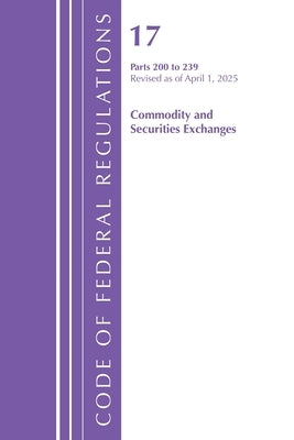 Code of Federal Regulations, Title 17 Commercial SEC Exch 200 - 239, Revised as of April, 1, 2025 by Office of the Federal Register (U S )