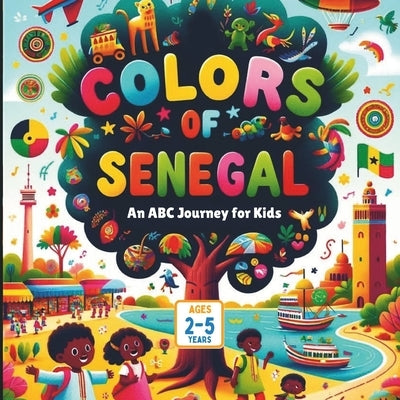 Colors of Senegal An ABC Journey for Kids by Gandhi, Amar