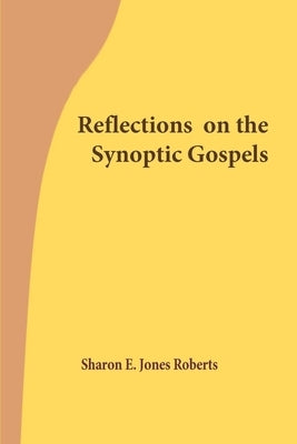 Reflections on the Synoptic Gospels by Jones Roberts, Sharon E.