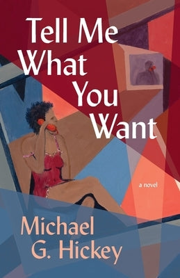 Tell Me What You Want by Hickey, Michael G.