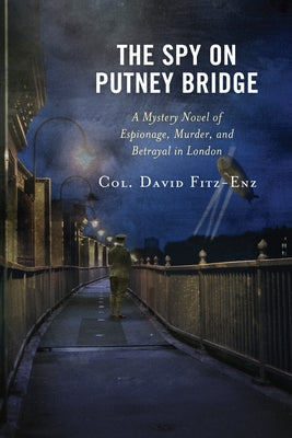 The Spy on Putney Bridge: A Mystery Novel of Espionage, Murder, and Betrayal in London by Fitz-Enz, David