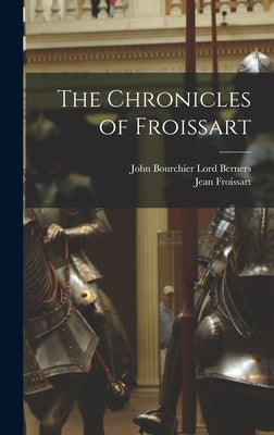 The Chronicles of Froissart by Froissart, Jean