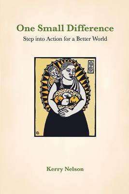 One Small Difference: Step into Action for a Better World by Nelson, Kerry