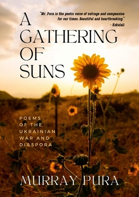 A Gathering of Suns: Poems of the Ukrainian War and Diaspora by Pura, Murray