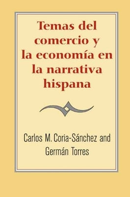Temas del Comercio Y La Economía En La Narrativa Hispana by Torres, German
