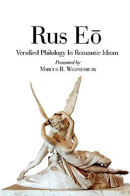 Rus EO: Versified Philology in the Romantic Idiom by Wednesbury, Marcus B.