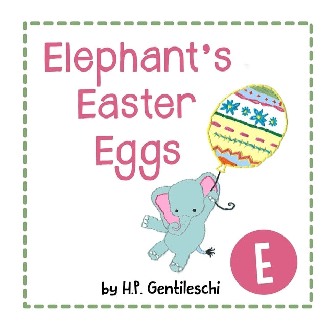 Elephant's Easter Eggs: The Letter E Book by Gentileschi, H. P.