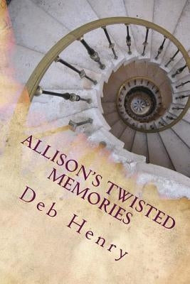 Allison's Twisted Memories by Henry, Deb