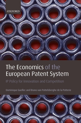 The Economics of the European Patent System: IP Policy for Innovation and Competition by Guellec, Dominique