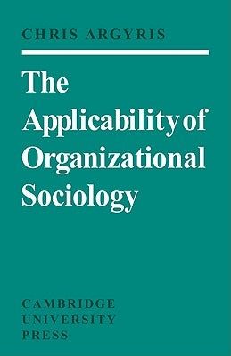 The Applicability of Organizational Sociology by Argyris, Chris