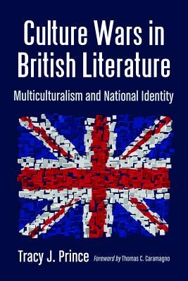 Culture Wars in British Literature: Multiculturalism and National Identity by Prince, Tracy J.