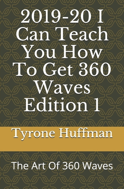 2019-20 I Can Teach you How To Get 360 Waves Edition 1: The Art Of 360 Waves by Huffman, Tyrone Liketh