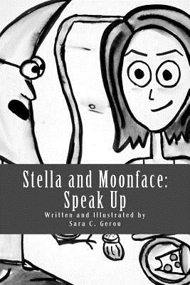 Stella and Moonface: Speak Up by Gerou, Sara C.