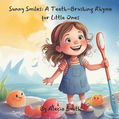 Sunny Smiles: A Teeth-Brushing Rhyme for Little Ones by King, Yasheika