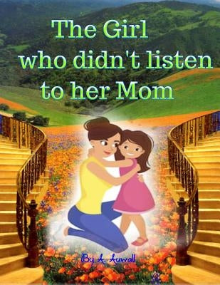 The Girl Who Didn't Listen to Her Mom by Jarrin, L.