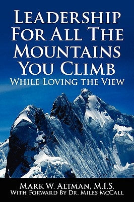 Leadership For All The Mountains You Climb: While Loving the View by Altman, Mark W.