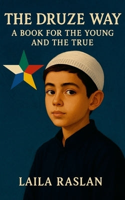 The Druze Way: A Book for the Young and the True by Raslan, Laila