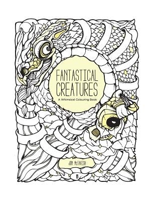 Fantastical Creatures: A Whimsical Colouring Book by McTavish, Jon