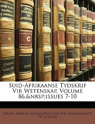 Suid-Afrikaanse Tydskrif Vir Wetenskap, Volume 86, issues 7-10 by South African Association for the Advanc