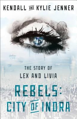 Rebels: City of Indra: The Story of Lex and Livia by Jenner, Kendall