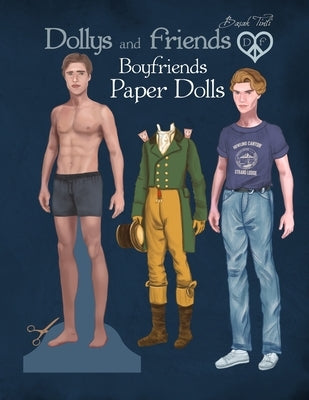Dollys and Friends, Boyfriends Paper Dolls: A Historical Collection of Menswear from the 1800s to Modern Times by Tinli, Basak