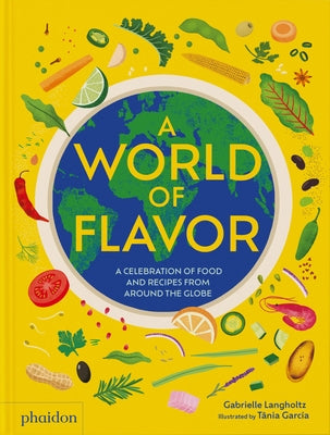 A World of Flavor: A Celebration of Food and Recipes from Around the Globe by Langholtz, Gabrielle