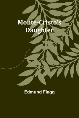 Monte-Cristo's Daughter by Flagg, Edmund