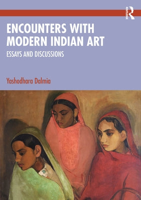 Encounters with Modern Indian Art: Essays and Discussions by Dalmia, Yashodhara