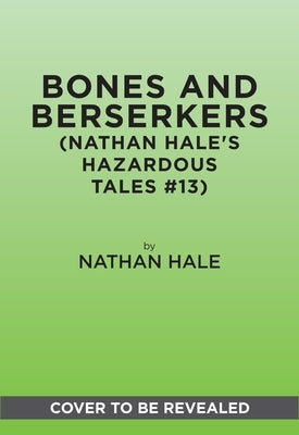 Bones and Berserkers (Nathan Hale's Hazardous Tales #13): 13 Spooky Tales from American History by Hale, Nathan
