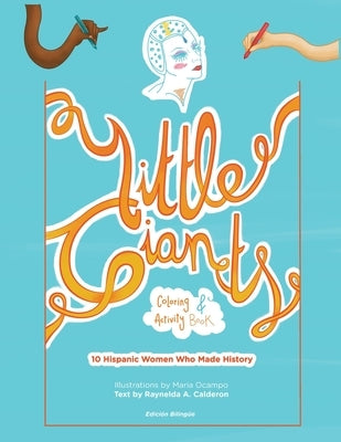 Little Giants Coloring and Activity Book: 10 Hispanic Women Who Made History by Calderon, Raynelda