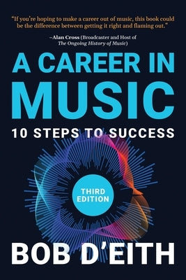 A Career in Music: 10 Steps to Success by D'Eith, Bob