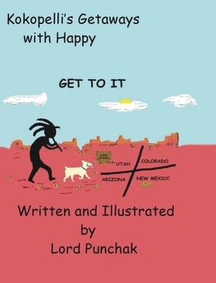 Kokopelli's Getaways with Happy: Get To It by Lord, Roxanne
