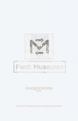Fwd: Museums: Inaugurations by Quinn, Therese