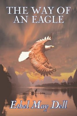 The Way of an Eagle by Ethel May Dell, Fiction, Action & Adventure, War & Military by Dell, Ethel May