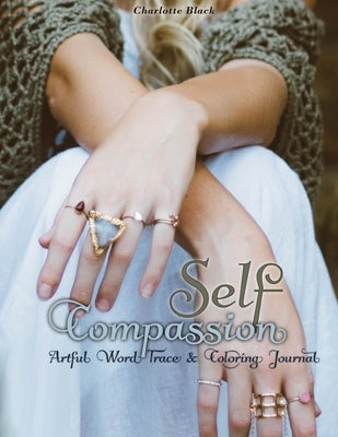 Self-Compassion: Artful Word Trace & Coloring Journal by Black, Charlotte