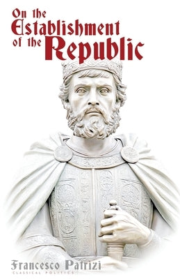On the Establishment of the Republic by Patrizi, Francesco